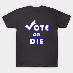 Vote Or Die T-Shirt